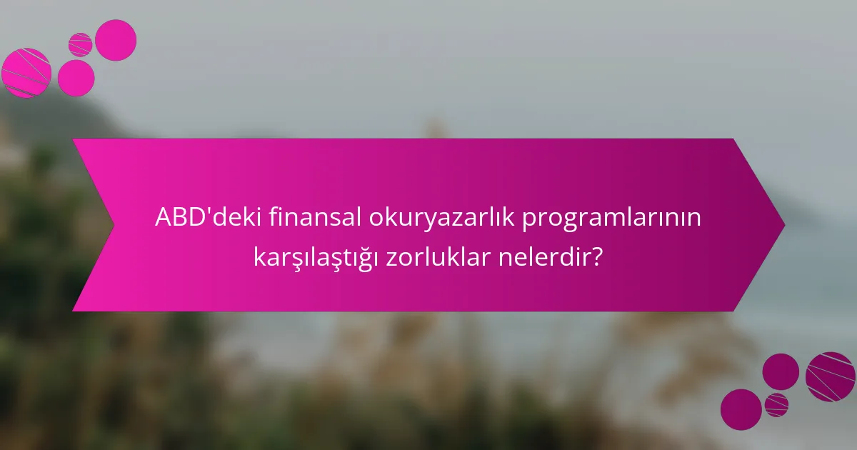 ABD'deki finansal okuryazarlık programlarının karşılaştığı zorluklar nelerdir?