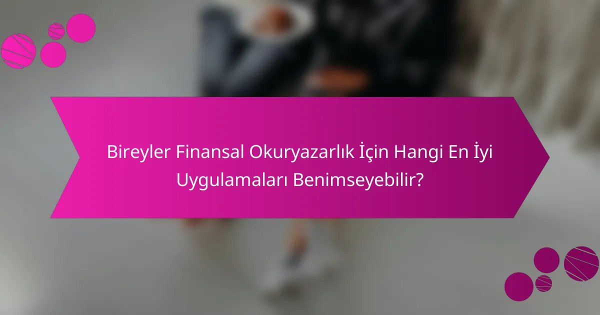 Bireyler Finansal Okuryazarlık İçin Hangi En İyi Uygulamaları Benimseyebilir?