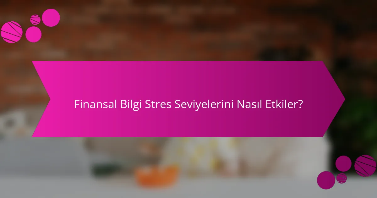 Finansal Bilgi Stres Seviyelerini Nasıl Etkiler?