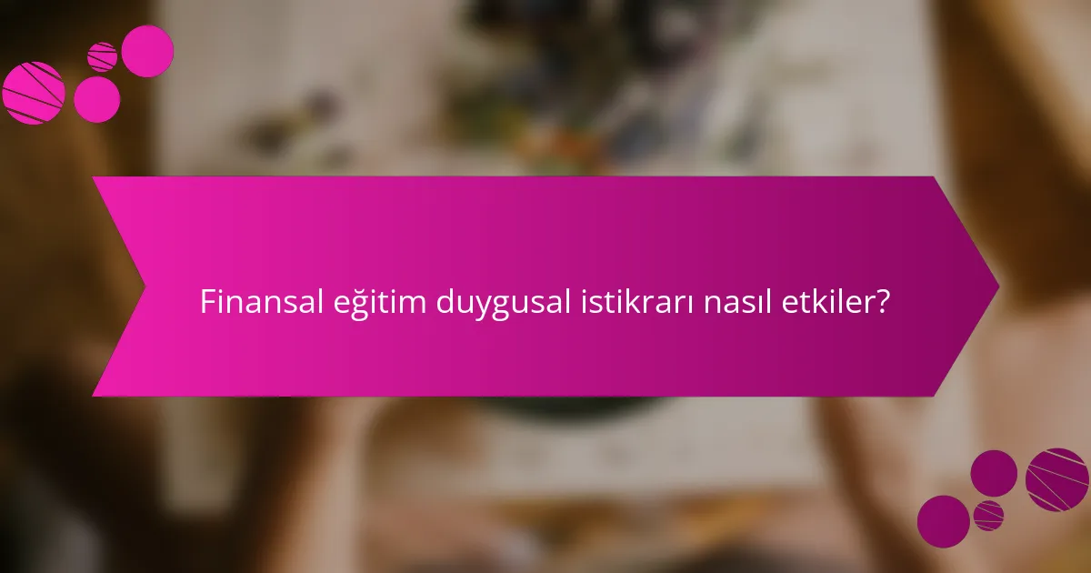 Finansal eğitim duygusal istikrarı nasıl etkiler?