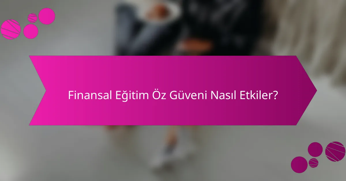 Finansal Eğitim Öz Güveni Nasıl Etkiler?