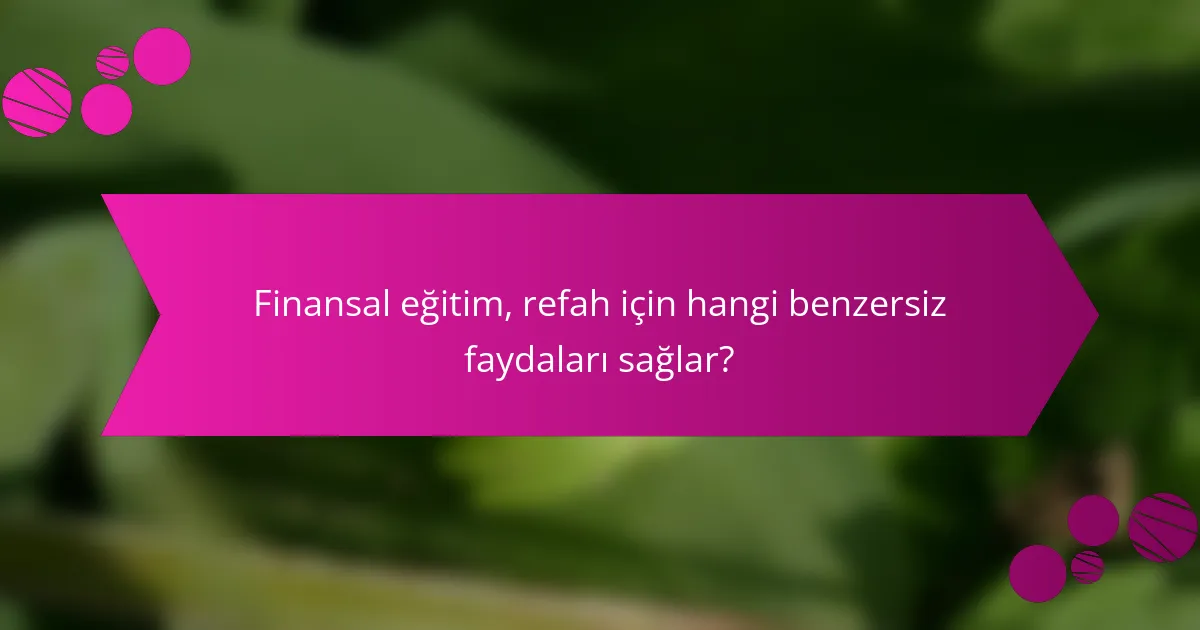 Finansal eğitim, refah için hangi benzersiz faydaları sağlar?
