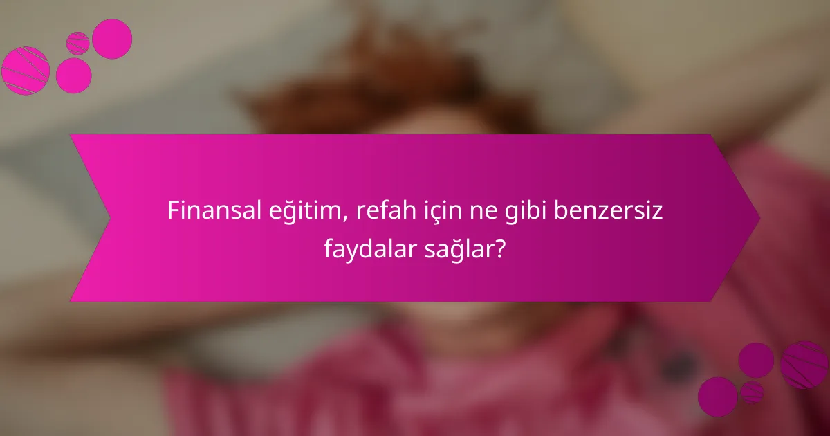 Finansal eğitim, refah için ne gibi benzersiz faydalar sağlar?