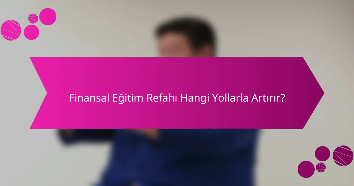 Finansal Eğitim Refahı Hangi Yollarla Artırır?