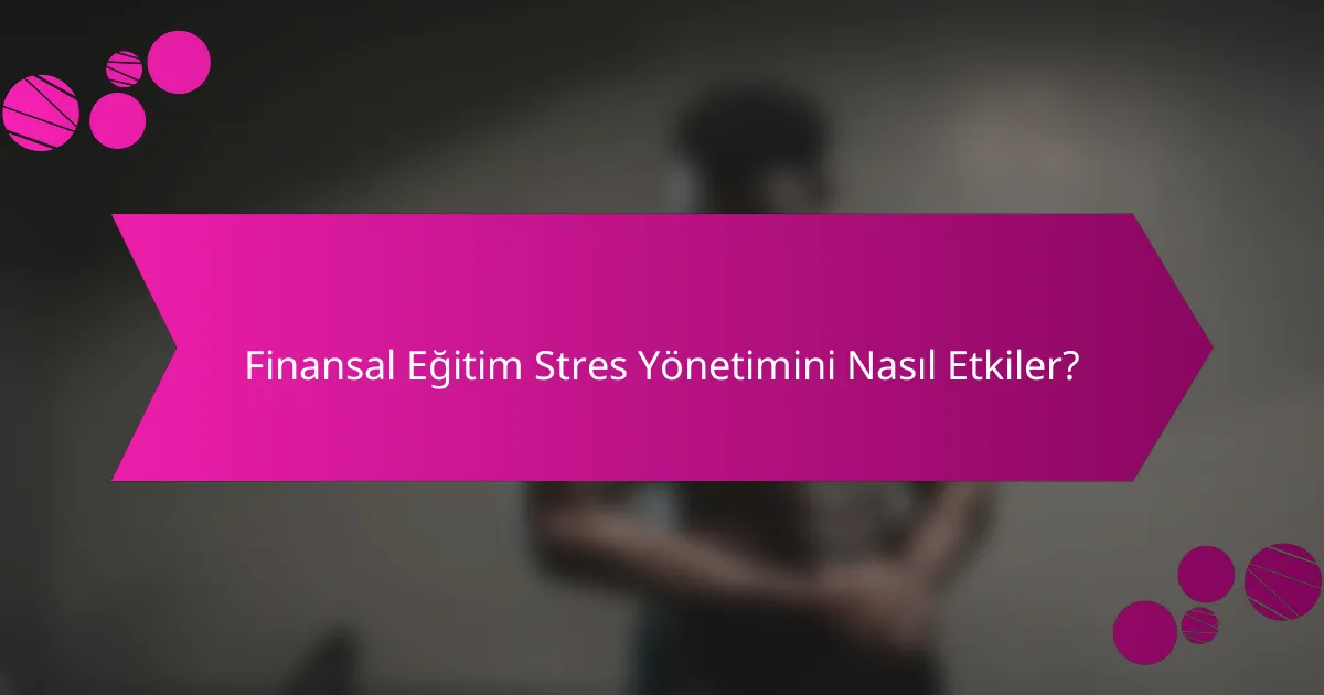 Finansal Eğitim Stres Yönetimini Nasıl Etkiler?