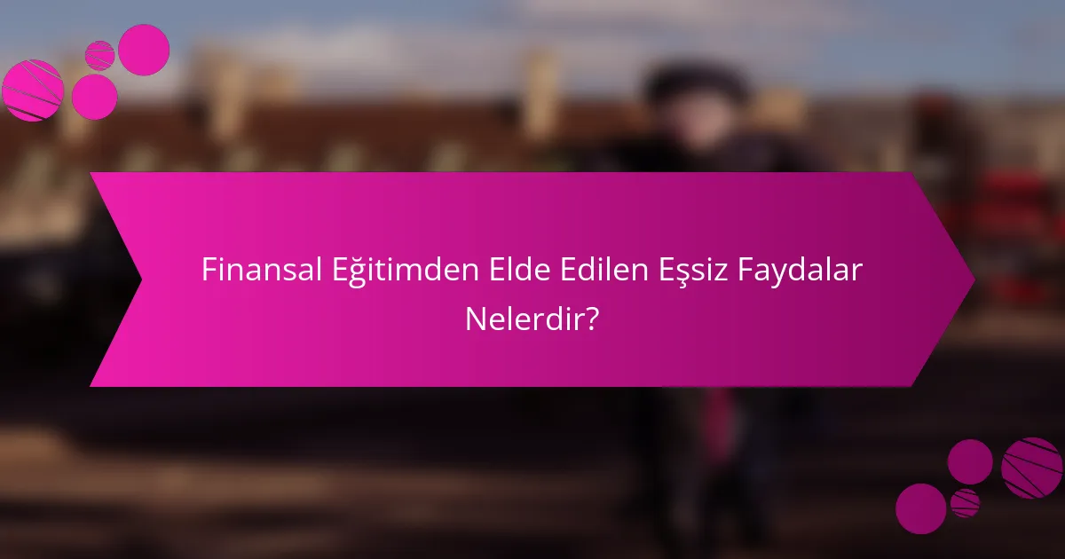 Finansal Eğitimden Elde Edilen Eşsiz Faydalar Nelerdir?