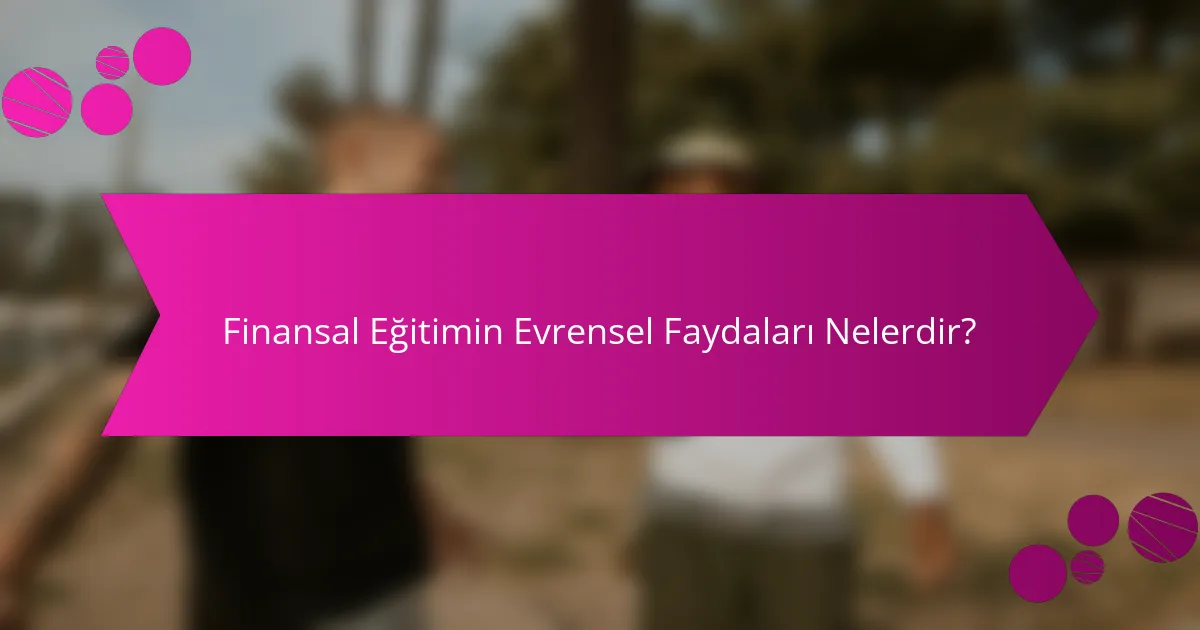Finansal eğitimin evrensel faydaları nelerdir?