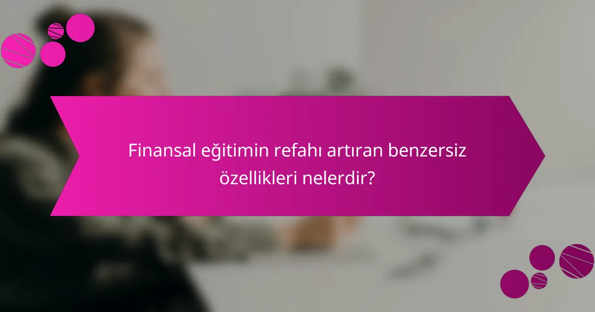 Finansal eğitimin refahı artıran benzersiz özellikleri nelerdir?