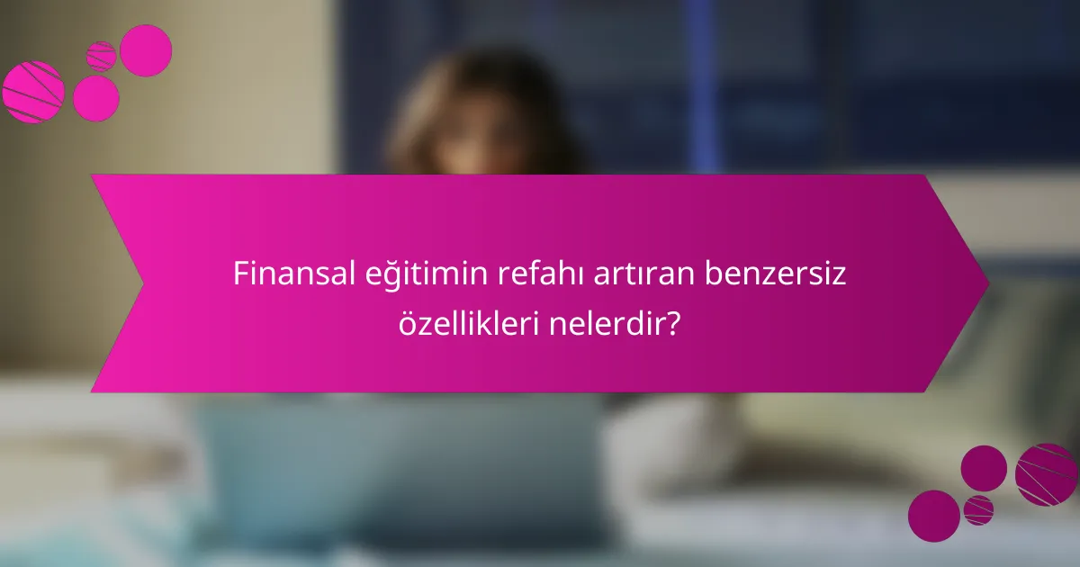 Finansal eğitimin refahı artıran benzersiz özellikleri nelerdir?