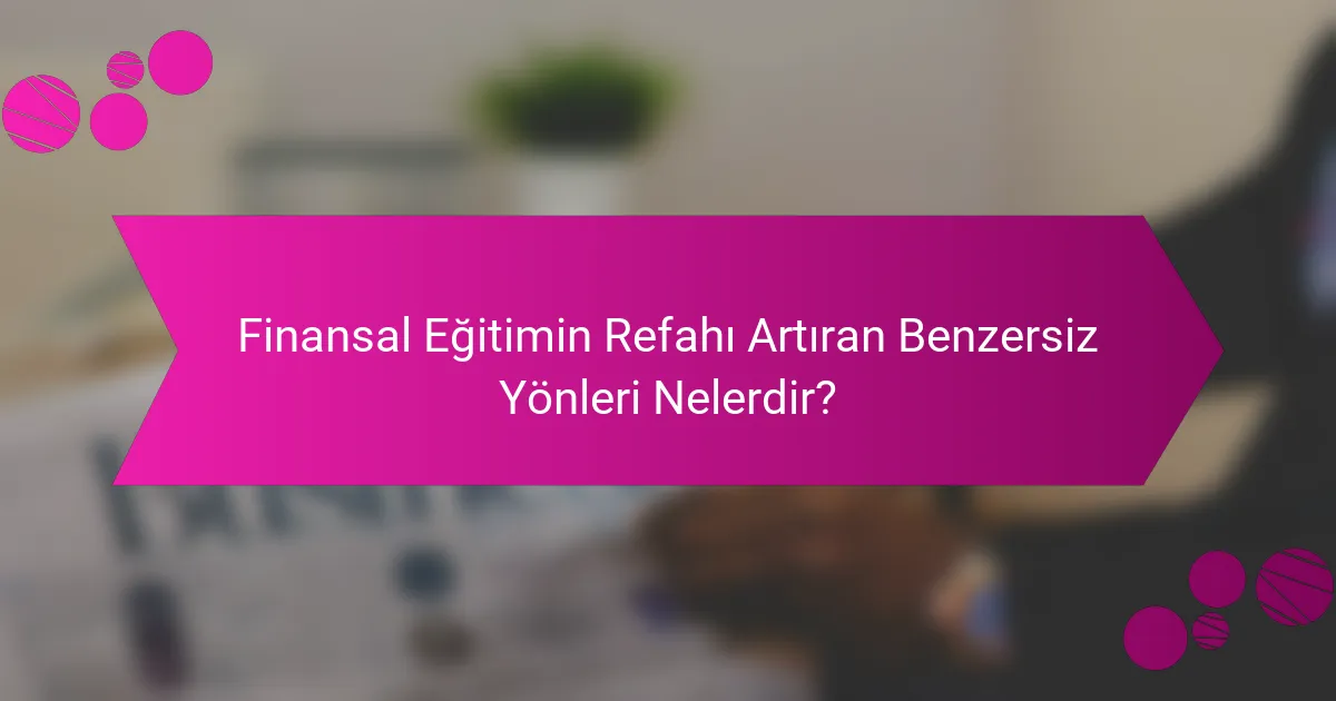 Finansal Eğitimin Refahı Artıran Benzersiz Yönleri Nelerdir?