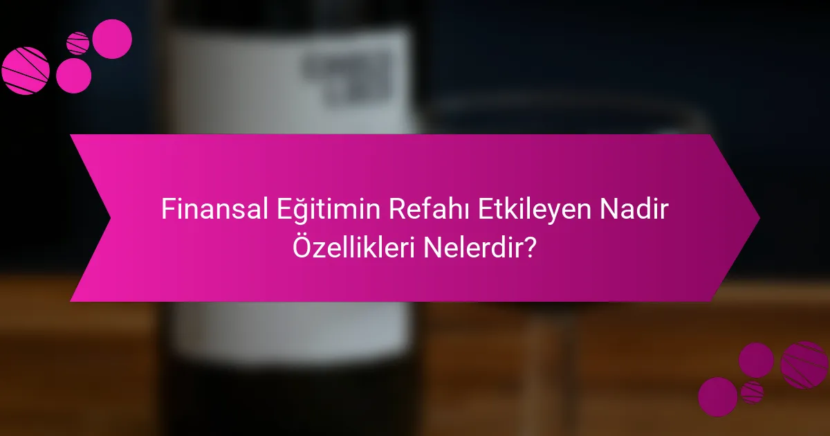 Finansal Eğitimin Refahı Etkileyen Nadir Özellikleri Nelerdir?