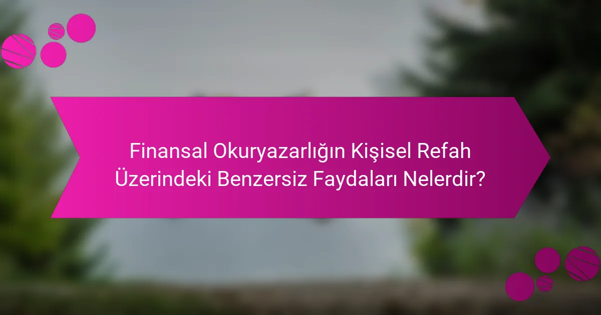 Finansal Okuryazarlığın Kişisel Refah Üzerindeki Benzersiz Faydaları Nelerdir?