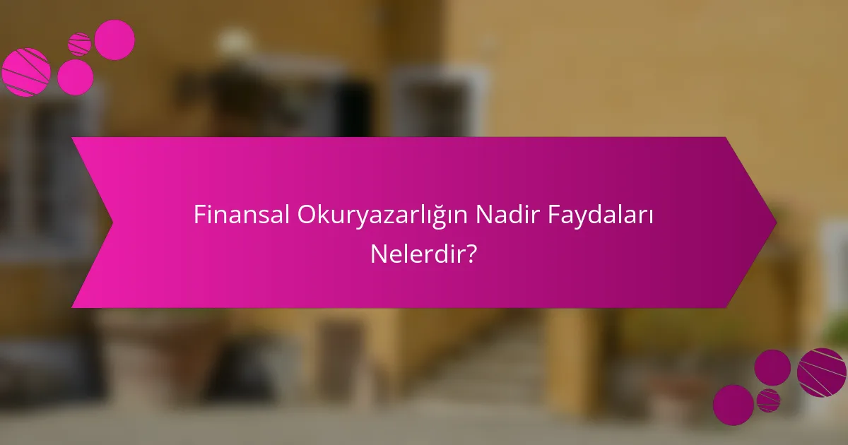 Finansal Okuryazarlığın Nadir Faydaları Nelerdir?