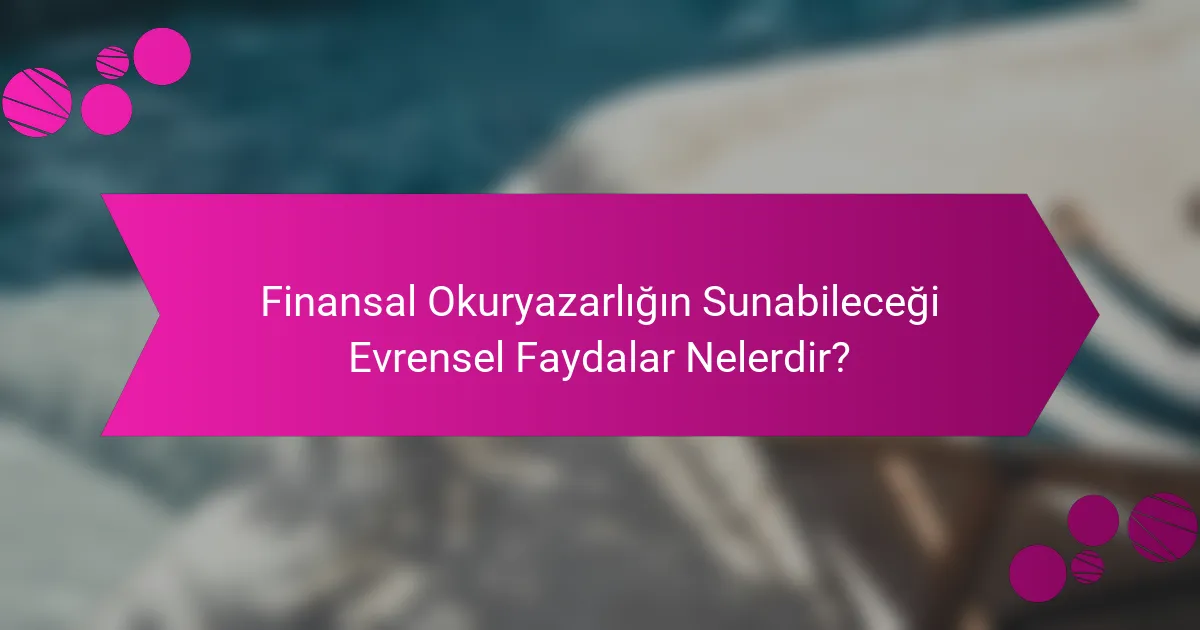 Finansal Okuryazarlığın Sunabileceği Evrensel Faydalar Nelerdir?