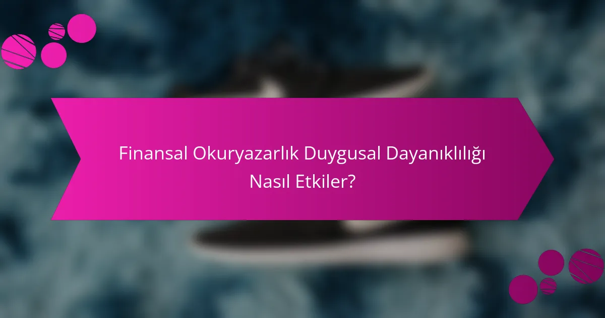 Finansal Okuryazarlık Duygusal Dayanıklılığı Nasıl Etkiler?