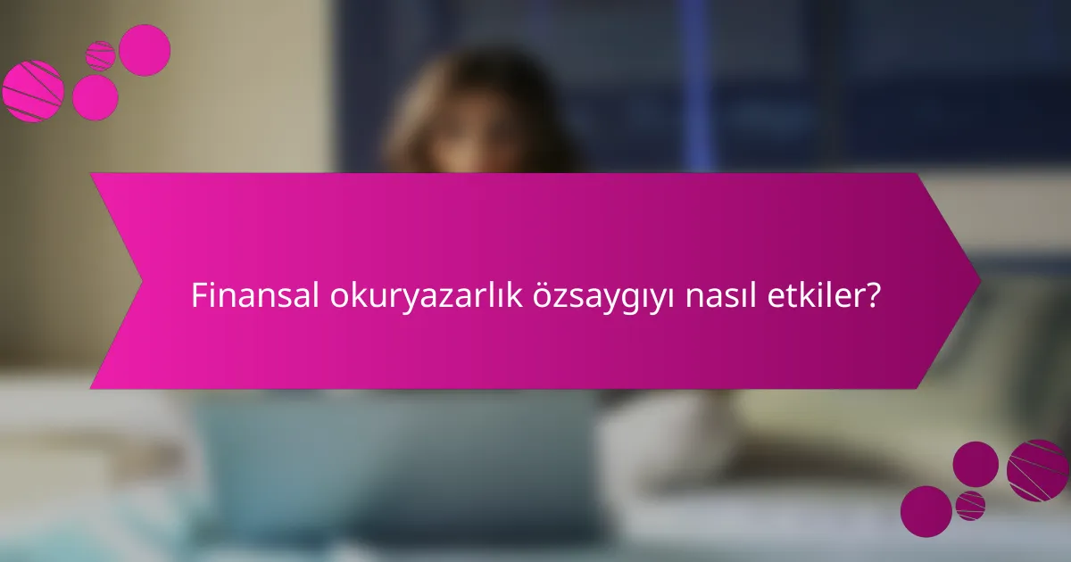 Finansal okuryazarlık özsaygıyı nasıl etkiler?