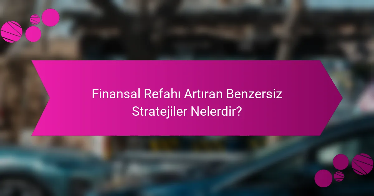 Finansal Refahı Artıran Benzersiz Stratejiler Nelerdir?