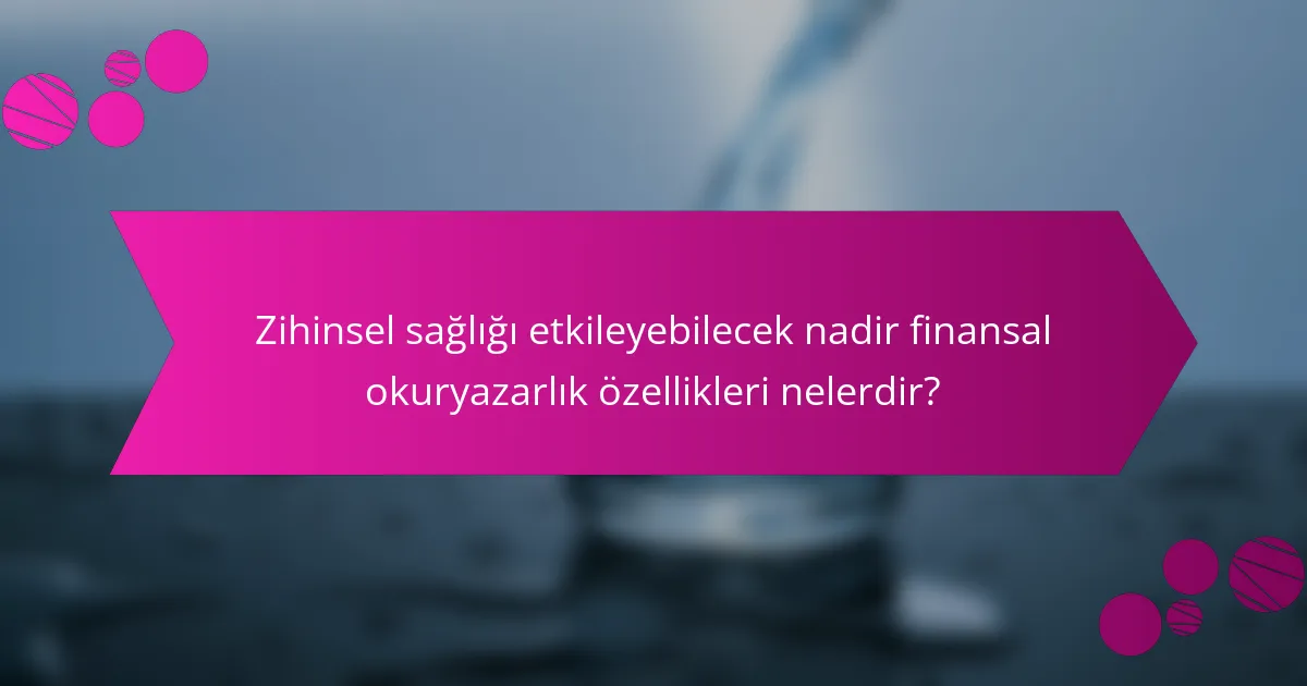 Zihinsel sağlığı etkileyebilecek nadir finansal okuryazarlık özellikleri nelerdir?